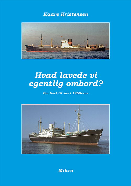 Hvad lavede vi egentlig ombord? - Kaare Kristensen - Bøger - Mikro - 9788770462303 - 25. august 2021