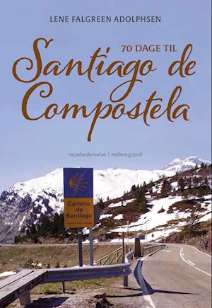 Lene Falgreen Adolphsen · 70 dage til Santiago de Compostela (Sewn Spine Book) [1º edição] (2023)