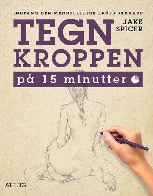 Cover for Jake Spicer · TEGN KROPPEN på 15 minutter (Sewn Spine Book) [1e uitgave] (2016)