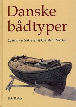 Danske bådtyper - Christian Nielsen - Livres - Skib - 9788790374303 - 5 septembre 2005