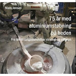 Cover for Niels Jensen · 75 år med aluminiumstøbning på heden (Paperback Book) [1. Painos] (2020)