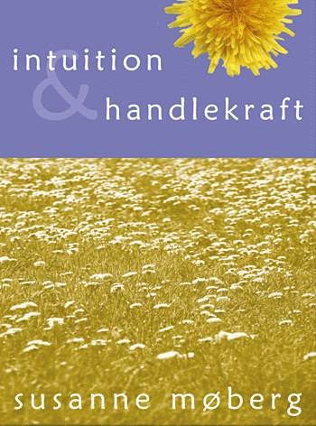 Cover for Susanne Møberg · Intuition &amp; handlekraft (Sewn Spine Book) [1e uitgave] (2002)