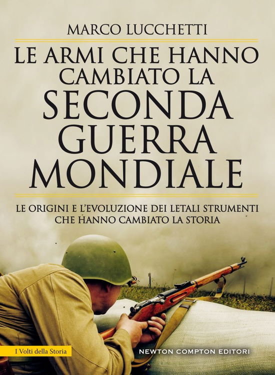 Cover for Marco Lucchetti · Le Armi Che Hanno Cambiato La Seconda Guerra Mondiale. Le Origini E L'evoluzione Dei Letali Strumenti Che Hanno Cambiato La Storia (Book)