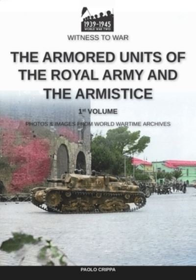 The armored units of the Royal Army and the Armistice - Paolo Crippa - Bøker - Luca Cristini Editore (Soldiershop) - 9788893277303 - 26. mars 2021