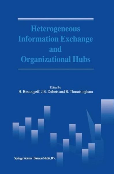 Cover for H Bestougeff · Heterogeneous Information Exchange and Organizational Hubs (Pocketbok) [Softcover reprint of the original 1st ed. 2002 edition] (2010)