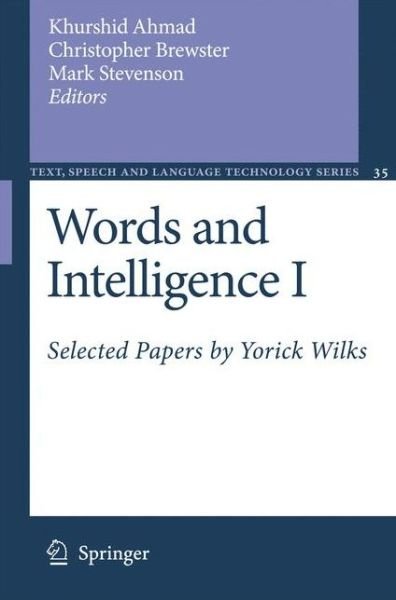 Cover for Khurshid Ahmad · Words and Intelligence I: Selected Papers by Yorick Wilks - Text, Speech and Language Technology (Pocketbok) [Softcover reprint of hardcover 1st ed. 2007 edition] (2010)