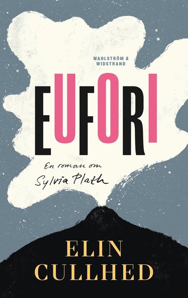 Cover for Elin Cullhed · Eufori : en roman om Sylvia Plath (Bound Book) (2021)