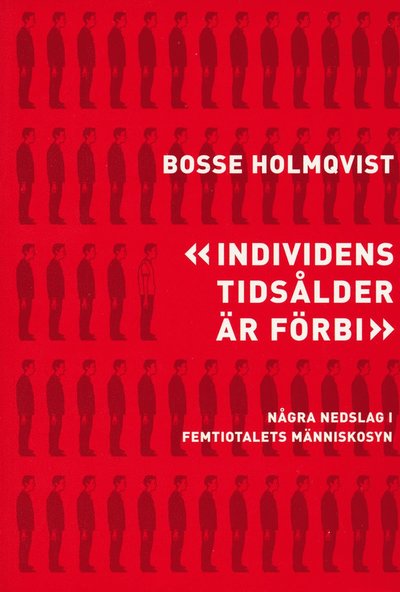 Individens tidsålder är förbi : några nedslag i femtiotalets människosyn - Bosse Holmqvist - Books - Brutus Östlings bokf Symposion - 9789171396303 - August 1, 2004