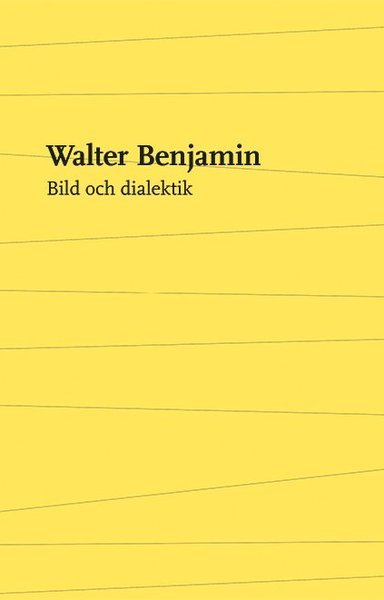 Cover for Walter Benjamin · Bild och dialektik : essäer i urval (Buch) (2014)