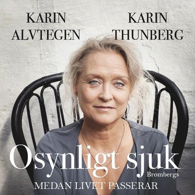 Cover for Karin Thunberg · Osynligt sjuk : medan livet passerar (Audiobook (MP3)) (2020)