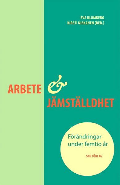 Cover for Blomberg Eva (red.) · Arbete &amp; jämställdhet : förändringar under femtio år (Sewn Spine Book) (2013)