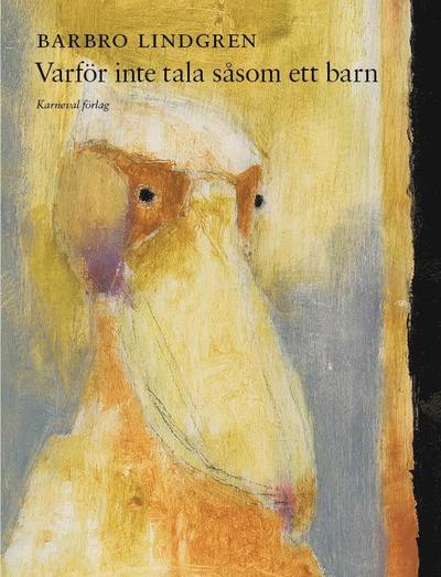 Varför inte tala såsom ett barn - Barbro Lindgren - Böcker - Karneval förlag - 9789187207303 - 24 oktober 2014