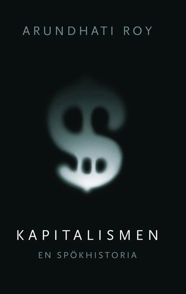 Cover for Arundhati Roy · Kapitalismen : en spökhistoria (Book) (2016)