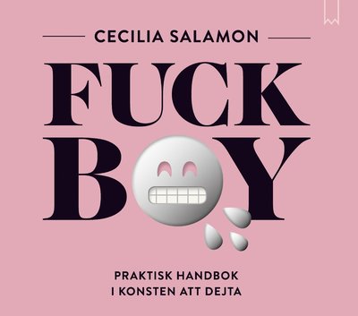 Cover for Cecilia Salamon · Fuckboy : praktisk handbok i konsten att dejta (Audiobook (CD)) (2019)