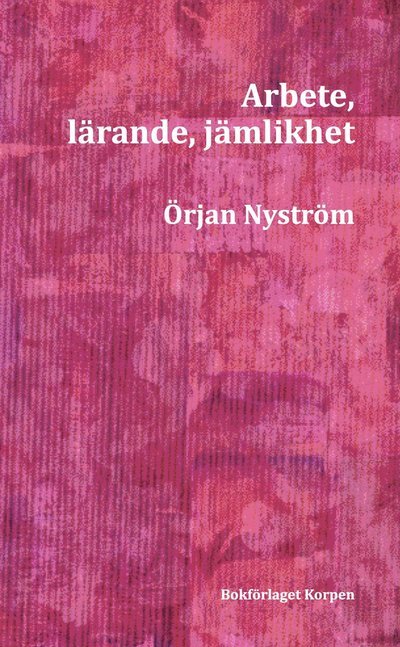Cover for Örjan Nyström · Arbete, lärande, jämlikhet (Bog) (2022)