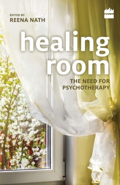 Healing Room: The Need for Psychotherapy - Reena Nath - Books - McGraw Hill Education India - 9789351365303 - February 28, 2017