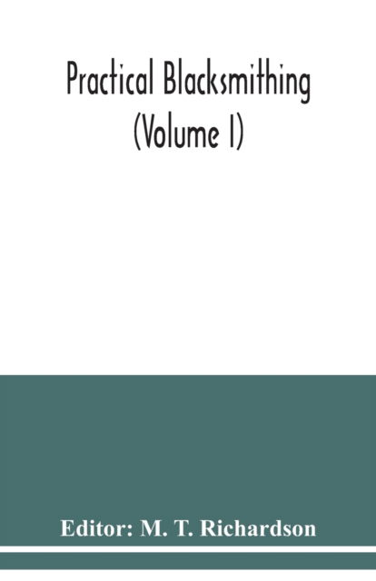 Practical blacksmithing (Volume I) - M T Richardson - Böcker - Alpha Edition - 9789354038303 - 13 juli 2020