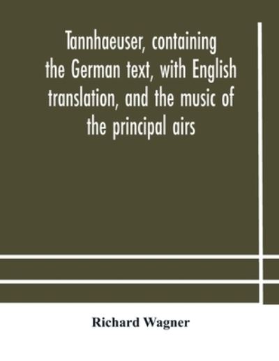 Cover for Richard Wagner · Tannhaeuser, containing the German text, with English translation, and the music of the principal airs (Paperback Book) (2020)