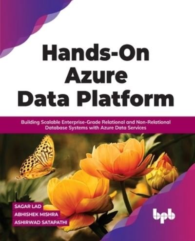 Cover for Sagar Lad Abhishek Mishra · Hands-On Azure Data Platform: Building Scalable Enterprise-Grade Relational and Non-Relational database Systems with Azure Data Services (Paperback Book) (2022)