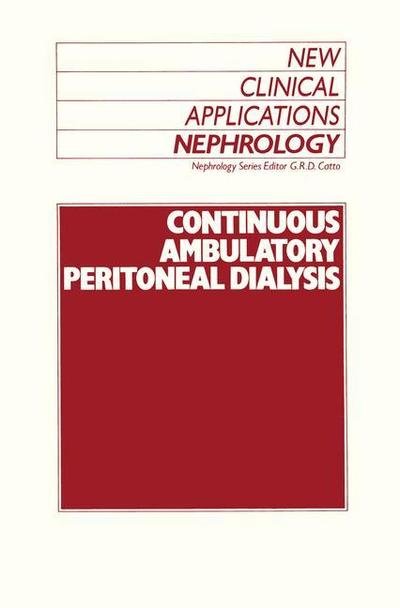 Cover for G R Catto · Continuous Ambulatory Peritoneal Dialysis - New Clinical Applications: Nephrology (Paperback Bog) [Softcover reprint of the original 1st ed. 1988 edition] (2012)