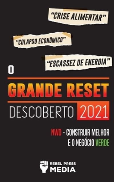 Cover for Rebel Press Media · O Grande Reset Descoberto 2021: : Crise Alimentar, Colapso Economico e Escassez de Energia; NWO - Construir Melhor e o Negocio Verde - Truth Anonymous (Paperback Book) (2021)