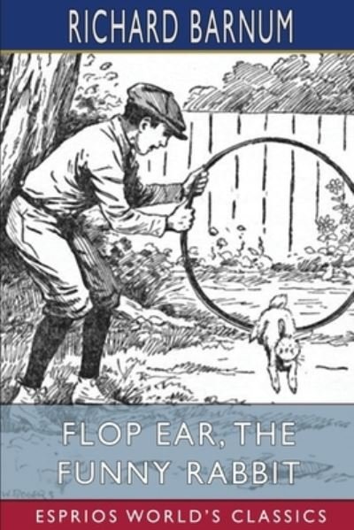 Richard Barnum · Flop Ear, the Funny Rabbit: His Many Adventures (Esprios Classics): Illustrated by Walter S. Rogers (Paperback Book) (2024)