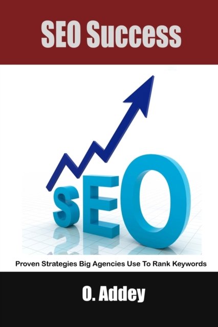 Cover for O Addey · SEO Success: Proven Strategies Big Agencies Use To Rank Keywords (Pocketbok) (2021)