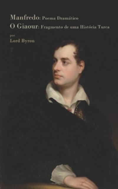 Cover for Byron, Lord George Gordon, 1788- · Manfredo: Poema Dramatico / O Giaour: Fragmento de uma Historia Turca (Paperback Book) (2021)