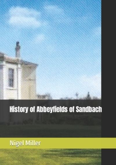 Cover for Nigel Miller · History of Abbeyfields of Sandbach (Taschenbuch) (2021)