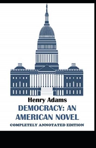 Cover for Henry Adams · Democracy, An American Novel: (Paperback Bog) [Completely Annotated edition] (2021)