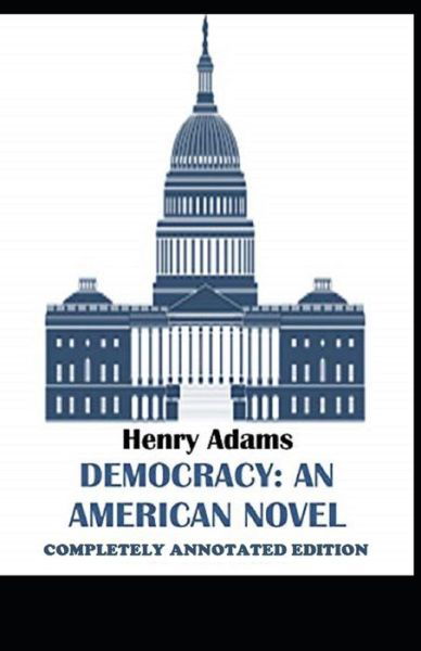 Cover for Henry Adams · Democracy, An American Novel: (Paperback Book) [Completely Annotated edition] (2021)