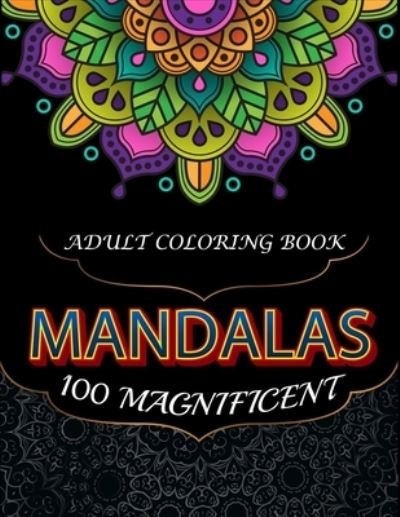 100 Magnificent Mandalas - Dasanix Gefinix - Libros - Independently Published - 9798516575303 - 7 de junio de 2021