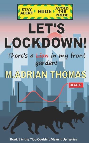 Cover for M Adrian Thomas · Let's Lockdown: There's a Lion in My Front Garden - You Couldn't Make It Up (Paperback Book) (2021)