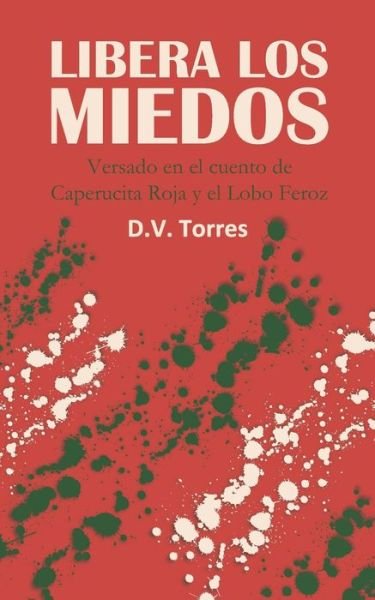 Cover for D V Torres · Libera Los Miedos: Versado en el cuento de Caperucita Roja y el Lobo Feroz (Pocketbok) (2021)
