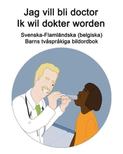 Cover for Richard Carlson · Svenska-Flamlandska (belgiska) Jag vill bli doctor / Ik wil dokter worden Barns tvasprakiga bildordbok (Pocketbok) (2021)