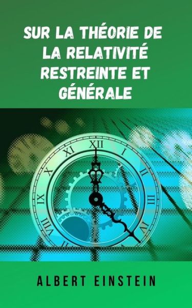 Cover for Albert Einstein · Sur la theorie de la relativite restreinte et generale: La celebre theorie d'Albert Einstein au format numeriquev (Paperback Book) (2021)