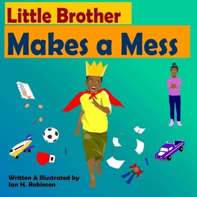 Cover for Ian Robinson · Little Brother Makes a Mess (Taschenbuch) (2020)