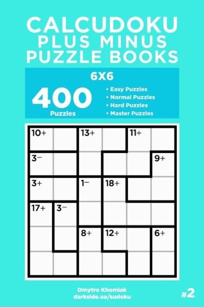 Cover for Dart Veider · Calcudoku Plus Minus Puzzle Books - 400 Easy to Master Puzzles 6x6 (Volume 2) - Calcudoku Plus Minus Puzzle Books (Paperback Book) (2020)