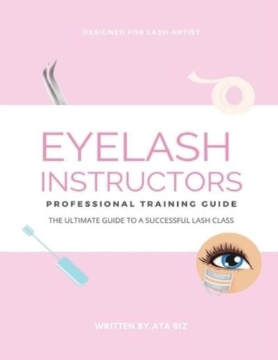Cover for Ata Biz · Eyelash Instructor's Guide to Starting a Lash Business (Paperback Bog) (2020)