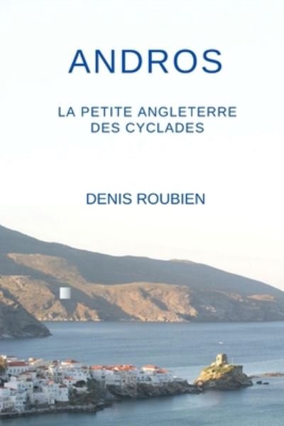 Cover for Denis Roubien · Andros. La petite Angleterre des Cyclades (Paperback Book) (2020)