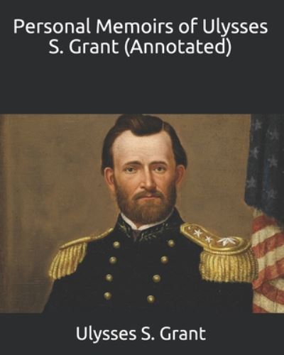 Personal Memoirs of Ulysses S. Grant (Annotated) - Ulysses S Grant - Książki - Independently Published - 9798663970303 - 5 lipca 2020