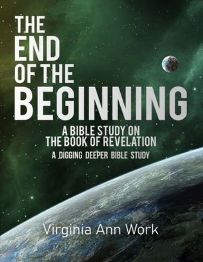 Cover for Virginia Ann Work · The End of the Beginning A Bible Study on the Book of Revelation (Paperback Bog) (2020)