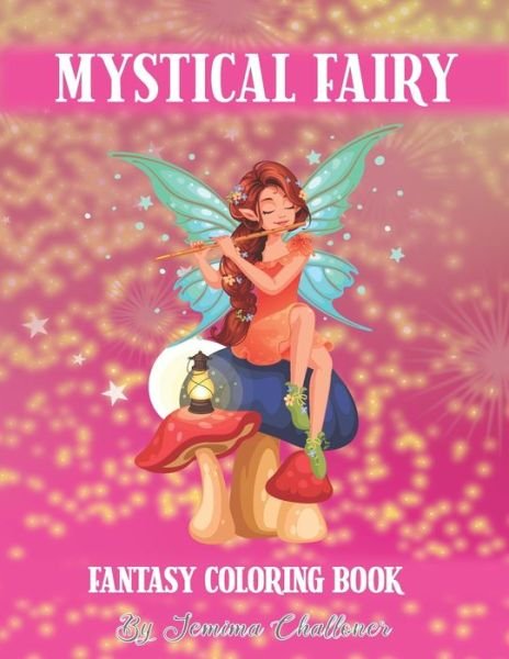 Cover for Jemima Challoner · Mystical Fairy Fantasy Coloring Book: A Collection of Nature and Flower Fairies for Adults to Color (Taschenbuch) (2020)