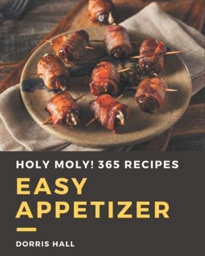 Cover for Dorris Hall · Holy Moly! 365 Easy Appetizer Recipes (Paperback Book) (2020)