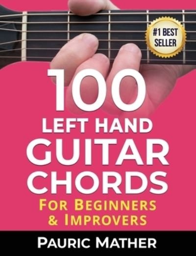 Cover for Pauric Mather · 100 Left Hand Guitar Chords: For Beginners &amp; Improvers - Play Left Handed Guitar (Paperback Bog) (2021)