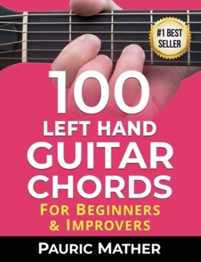 Cover for Pauric Mather · 100 Left Hand Guitar Chords: For Beginners &amp; Improvers - Play Left Handed Guitar (Pocketbok) (2021)