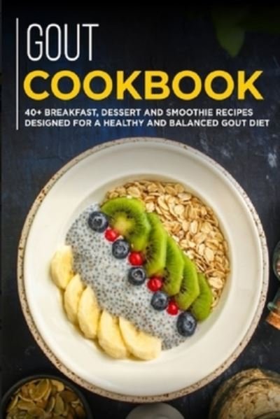 Gout Cookbook: 40+ Breakfast, Dessert and Smoothie Recipes designed for a healthy and balanced GOUT diet - Njoku Caleb - Boeken - Independently Published - 9798707236303 - 10 februari 2021