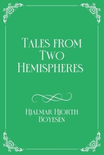 Cover for Hjalmar Hjorth Boyesen · Tales from Two Hemispheres: Royal Edition (Paperback Book) (2021)