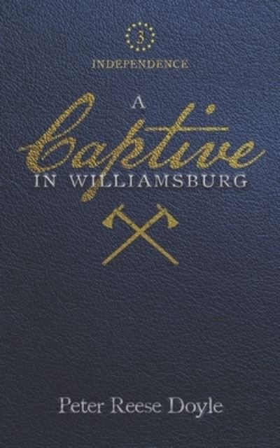 A Captive in Williamsburg - Peter Reese Doyle - Książki - Independently Published - 9798726752303 - 2 kwietnia 2021