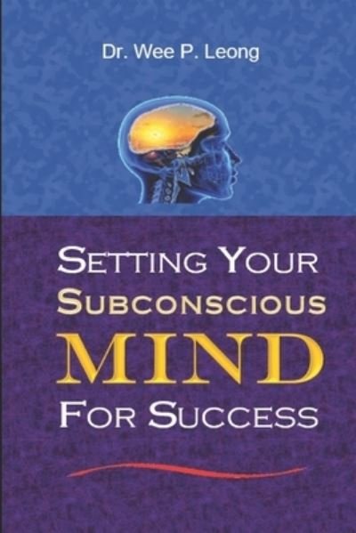 Cover for Wee Phin Leong · Setting Your Subconscious Mind for Success: Building Your Positive Attitude and Personality (Paperback Bog) (2021)